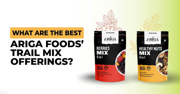 Benefits of Nuts | Trail Mix Nuts Packaging in India - Ariga Foods