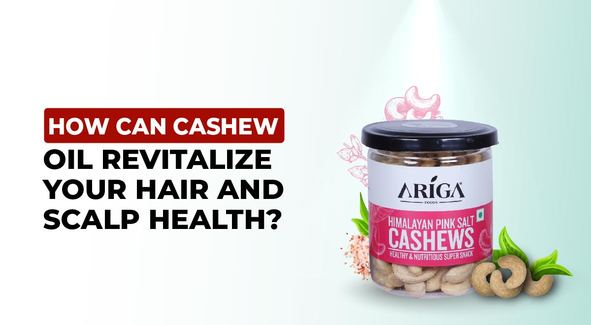 How cab Cashew Oil Revitalize your hair & Scalp Health?