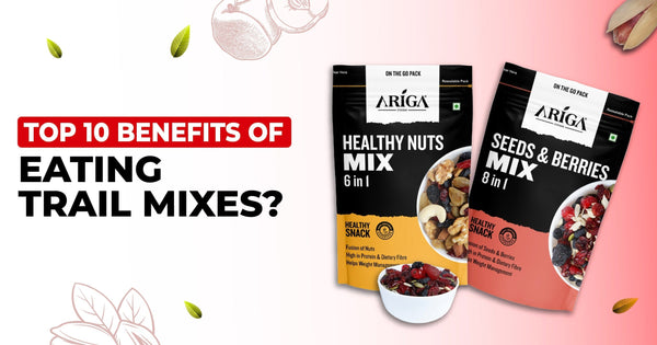 Top 10 Health Benefits of Eating Trail Mix in India | Ariga Foods