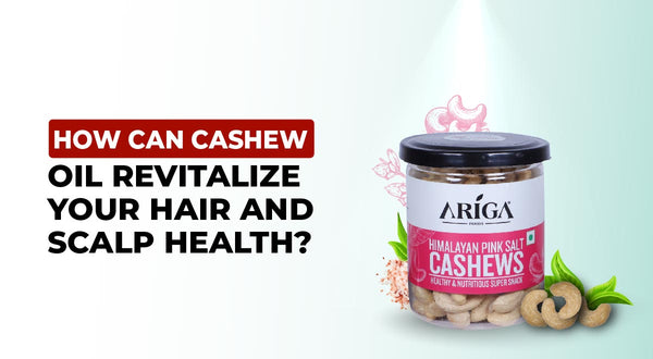 How cab Cashew Oil Revitalize your hair & Scalp Health?