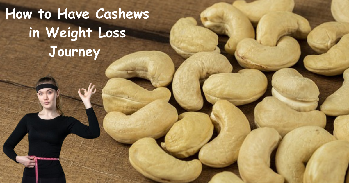 Cashews and Weight Loss: Fact or Fiction?